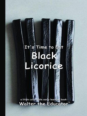 cover image of It's Time to Eat Black Licorice